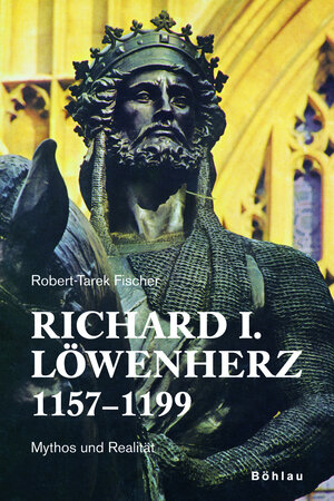 Richard I. Löwenherz 1157-1199: Mythos und Realität