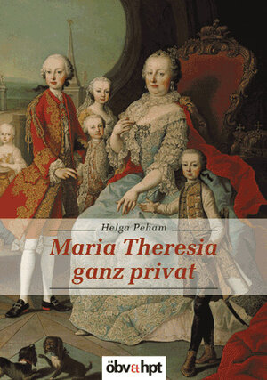 Maria Theresia ganz privat