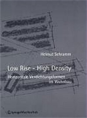 Low Rise - High Density. Horizontale Verdichtungsformen im Wohnbau