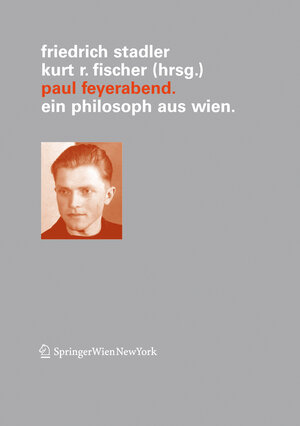 Paul Feyerabend: Ein Philosoph aus Wien (Veröffentlichungen des Instituts Wiener Kreis)