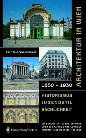 Architektur in Wien 1850 bis 1930: Historismus - Jugendstil - Sachlichkeit