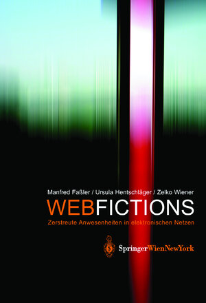 Webfictions: Zerstreute Anwesenheiten in elektronischen Netzen