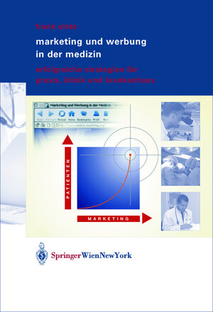 Marketing und Werbung in der Medizin: Erfolgreiche Strategien für Praxis, Klinik und Krankenhaus