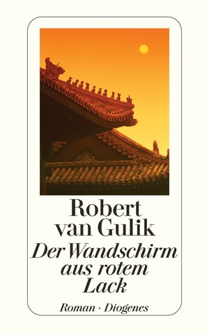 Der Wandschirm aus rotem Lack: Kriminalfälle des Richters Di, alten chinesischen Originalquellen entnommen