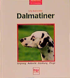 Dalmatiner. Ursprung - Aufzucht - Erziehung - Pflege