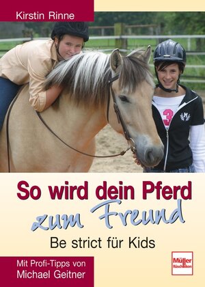 So wird dein Pferd zum Freund - Be strict für Kids: Mit Profi-Tipps von Michael Geitner