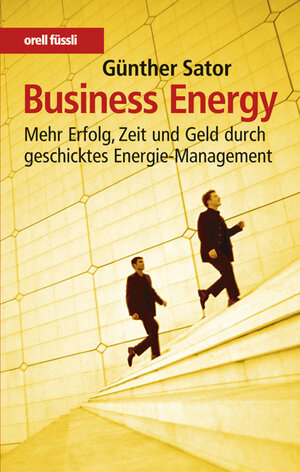 Business Energy: Mehr Erfolg, Zeit und Geld durch geschicktes Energie-Management