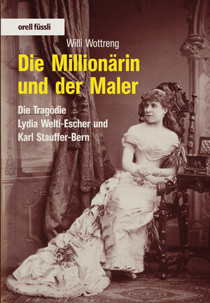 Die Millionärin und der Maler. Die Tragödie Lydia Escher und Karl Stauffer