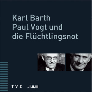 Karl Barth, Paul Vogt und die Flüchtlingsnot. CD.