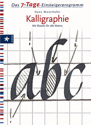 Das 7-Tage-Einsteigerprogramm: Kalligraphie. Mit Skizzen für alle Motive