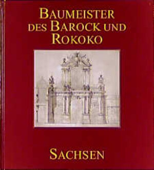 Baumeister des Barock und Rokoko, In Sachsen