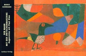 Der Mann mit der Zwitschermaschine: Augenreise mit Paul Klee