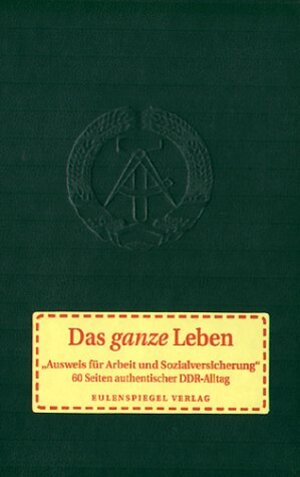 Das ganze Leben: Ausweis für Arbeit und Sozialversicherung: Ausweis für Arbeit und Sozialversicherung. 60 Seiten authentischer DDR-Alltag