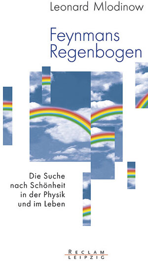 Feynmans Regenbogen. Die Suche nach Schönheit in der Physik und im Leben
