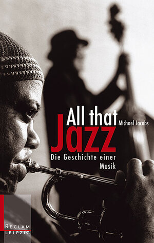 All That Jazz. Die Geschichte einer Musik.