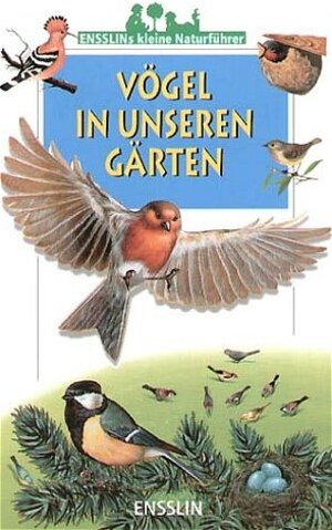 Ensslins kleine Naturführer. Vögel in unseren Gärten
