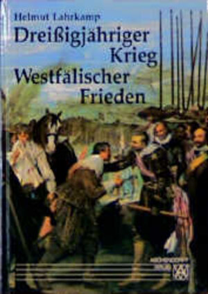 Dreißigjähriger Krieg und Westfälischer Frieden: Eine Darstellung der Jahre 1618 - 1648