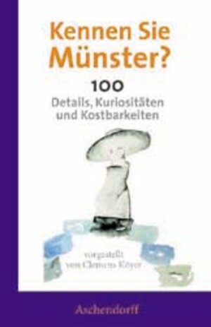 Kennen Sie Münster? 100 Details, Kuriositäten und Kostbarkeiten
