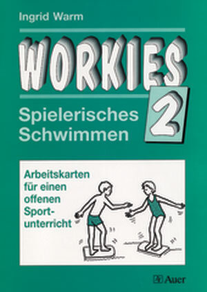 Workies, Bd.2, Spielerisches Schwimmen: Spielerisches Schwimmen. Arbeitskarten für einen offenen Unterricht