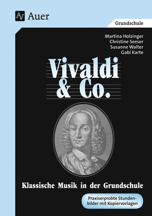 Vivaldi & Co. - Klassische Musik in der Grundschule. Praxiserprobte Stundenbilder mit Kopiervorlagen: Vivaldi & Co. - Klassische Musik in der ... 