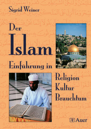 Der Islam: Einführung in Religion - Kultur - Brauchtum