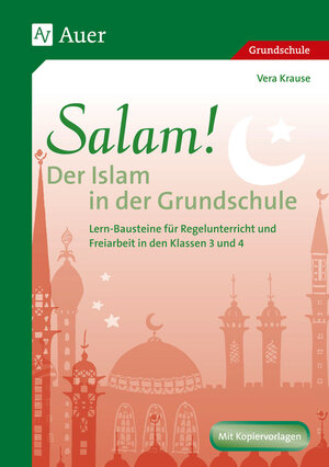 Salam! Der Islam in der Grundschule: Lern-Bausteine für Regelunterricht und Freiarbeit (3. und 4. Klasse)