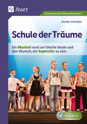 Schule der Träume: Ein Kindermusical für die Grundschule und die Sekundarstufe I