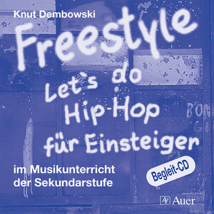Freestyle - Let's do Hip-Hop. CD. Für Einsteiger: Für Einsteiger im Musikunterricht der Sekundarstufe