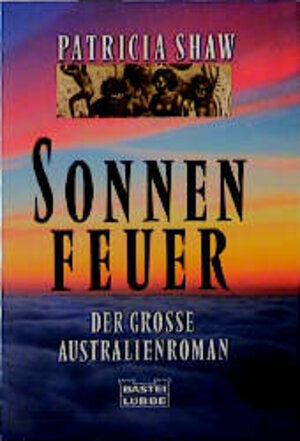Sonnenfeuer : [der grosse Australienroman].= River of the Sun; 3404122631 Aus dem Engl. von Heide Horn ..., Bastei-Lübbe-Taschenbuch ; Bd. 12263 : Allgemeine Reihe