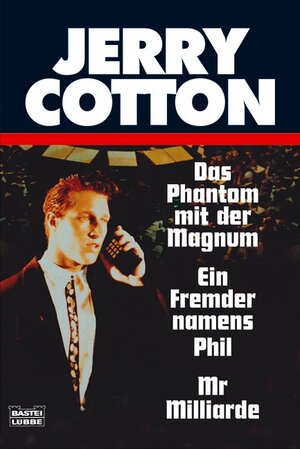 Jerry Cotton. Das Phantom mit der Magnum / Ein Fremder namens Phil / Mr. Milliarde.