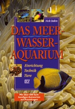Das Meerwasser-Aquarium: Einrichtung, Technik, Tiere, mit über 500 fachkundigen Ántworten auf Praxisfragen.