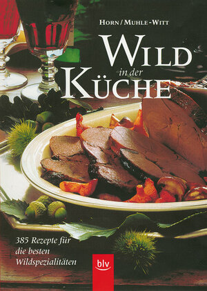 Wild in der Küche. 385 Rezepte für die besten Wildspezialitäten