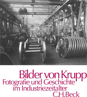 Bilder von Krupp: Fotografie und Geschichte im Industriezeitalter