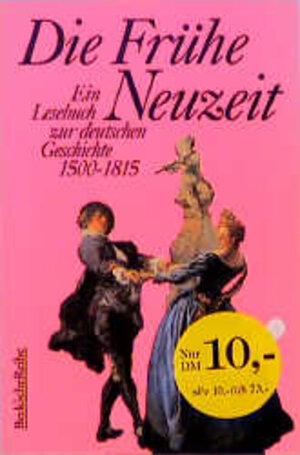 Die Frühe Neuzeit: Ein Lesebuch zur deutschen Geschichte 1500-1815
