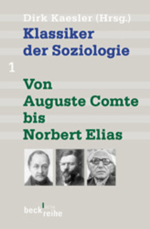 Klassiker der Soziologie Bd. 1: Von Auguste Comte bis Norbert Elias