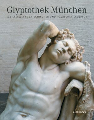 Glyptothek München: Meisterwerke griechischer und römischer Skulptur