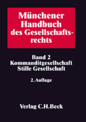 Münchener Handbuch des Gesellschaftsrechts  Bd. 2: Kommanditgesellschaft, GmbH & Co. KG, Publikums-KG, Stille Gesellschaft: Band 2