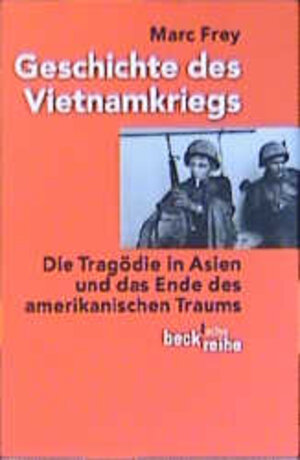 Geschichte des Vietnamkriegs: Die Tragödie in Asien und das Ende des amerikanischen Traums
