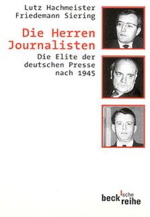 Die Herren Journalisten. Die Elite der deutschen Presse nach 1945.