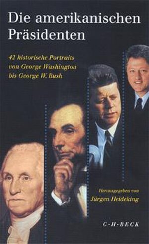 Die amerikanischen Präsidenten. 42 historische Portraits von George Washington bis George W. Bush.