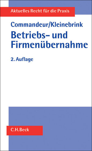 Betriebs- und Firmenübernahme: Eine Gesamtdarstellung der haftungsrechtlichen Folgen inbesondere bei Einzelrechtsnachfolge (§ 613a BGB, § 324 UmwG, §§ 25 ff. HGB, § 75 AO), Rechtsstand: Anfang 2002