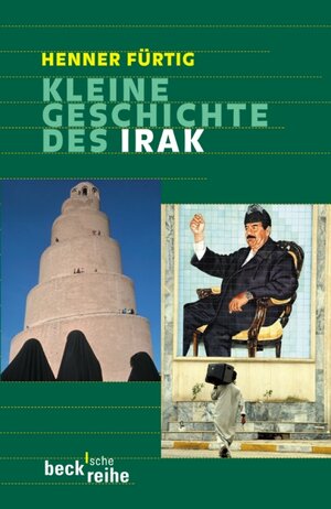 Kleine Geschichte des Irak: Von der Gründung 1921 bis zur Gegenwart