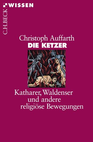 Die Ketzer: Katharer, Waldenser und andere religiöse Bewegungen