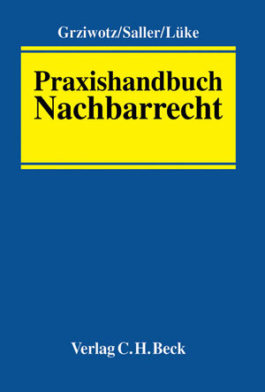 Praxishandbuch Nachbarrecht: Das verlässliche Nachschlagewerk bei Nachbarstreitigkeiten. Bundesweit einsetzbar