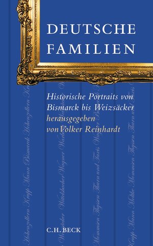 Deutsche Familien: Historische Portraits von Bismarck bis Weizsäcker