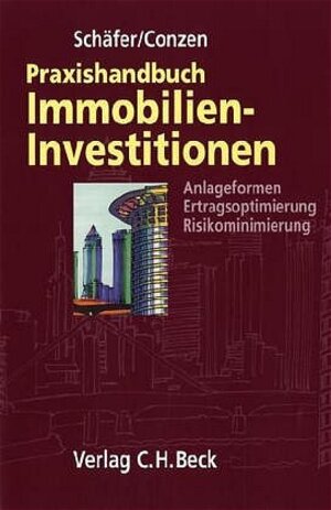 Praxishandbuch der Immobilien-Investitionen: Anlageformen, Ertragsoptimierung, Risikominimierung