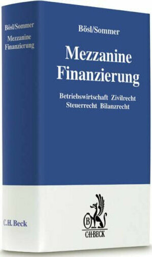 Mezzanine Finanzierungen: Betriebswirtschaft Zivilrecht Steuerrecht Bilanzrecht: Ein Praktikerhandbuch für den Mittelstand