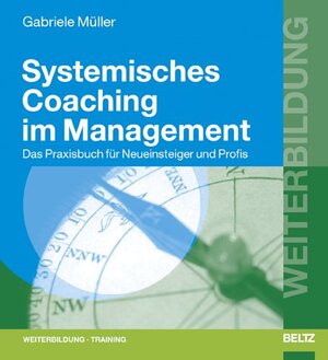 Systemisches Coaching im Management: Das Praxisbuch für Neueinsteiger und Profis (Beltz Weiterbildung)