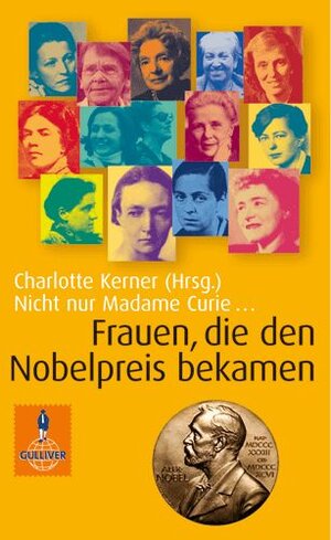 Nicht nur Madame Curie ...: Frauen, die den Nobelpreis bekamen (Gulliver / Biographie)
