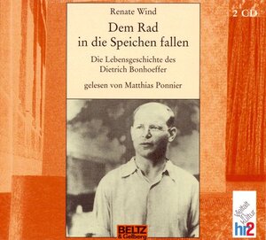 Dem Rad in die Speichen fallen: Die Lebensgeschichte des Dietrich Bonhoeffer. Gelesen von Matthias Ponnier. 2 CD Digipack, 2 Std. 47 Min. (Beltz & Gelberg - Hörbuch)